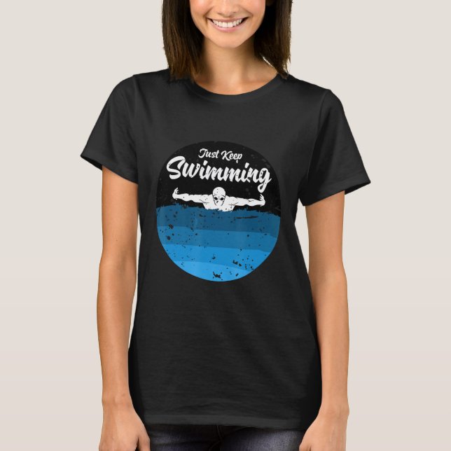 Just Keep Swimming Swimmer Practice T-Shirt (Front)