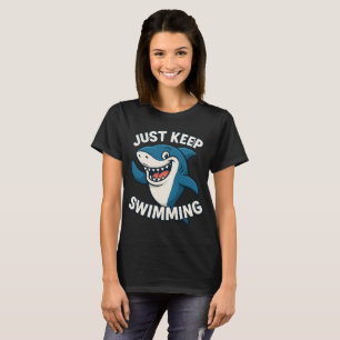 Just Keep Swimming  T-Shirt