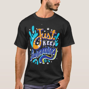 Just Keep Swimming T-Shirt