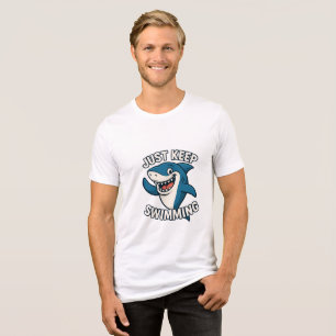 Just Keep Swimming  Tri-Blend Shirt