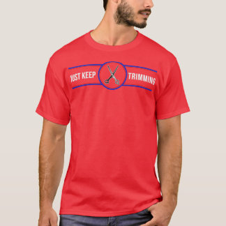 Just Keep Trimming Barber Haircut Hairdresser T-Shirt