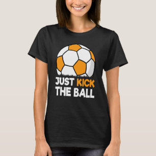 Just Kick The Ball Soccer Player Retro Soccer T-Shirt