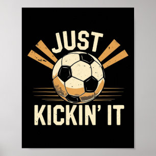 Just Kickin’ It Soccer Funny Soccer Player  Poster