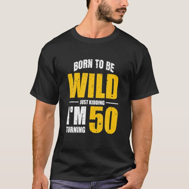 Just Kidding Im Turning 50 50th Birthday Funny T-Shirt (Front)