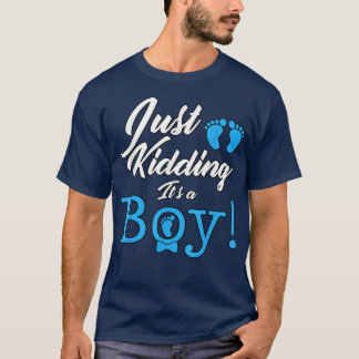 Just Kidding it's a Boy Cute Gender Reveal  T-Shirt