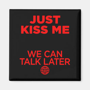 Just Kiss Me We Can Talk Later Love Valentines Day Magnet