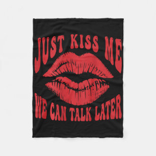 Just Kiss Me - We Can Talk Later Romantic (on Ck) Fleece Blanket