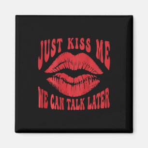 Just Kiss Me - We Can Talk Later Romantic (on Ck) Magnet