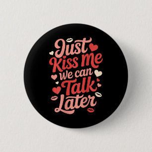 Just Kiss Me We Can Talk Later Romantic Quote Vale 6 Cm Round Badge