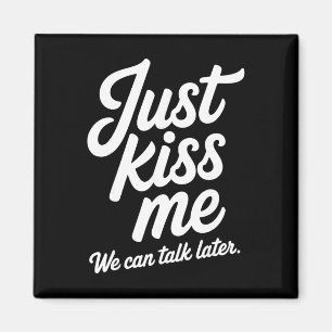Just Kiss Me We Can Talk Later Romantic Valentine' Magnet