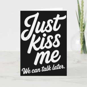 Just Kiss Me We Can Talk Later Romantic Valentines Card
