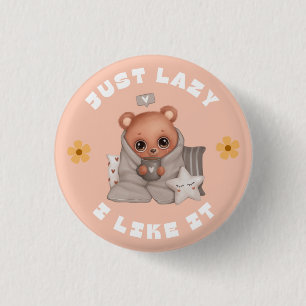 JUST LAZY AND I LIKE IT 3 CM ROUND BADGE