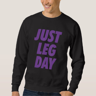 JUST LEG DAY Fitness Workout Men Women 4 Sweatshirt