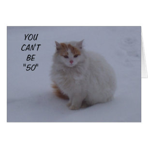 JUST LET ME SAY YOU LOOK "MEOW" NOT "50"