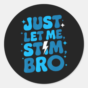 Just Let Me Stim Bro April Autism Awareness Month Classic Round Sticker