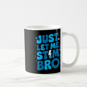 Just Let Me Stim Bro April Autism Awareness Month Coffee Mug