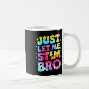 Just Let Me Stim Bro April Autism Awareness Month Coffee Mug