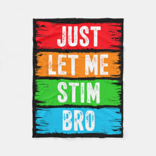 Just Let Me Stim Bro April Autism Awareness Month  Fleece Blanket