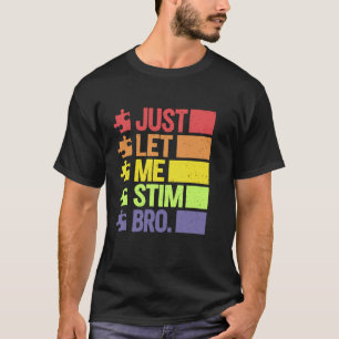 Just Let Me Stim Bro April Autism Awareness Month T-Shirt