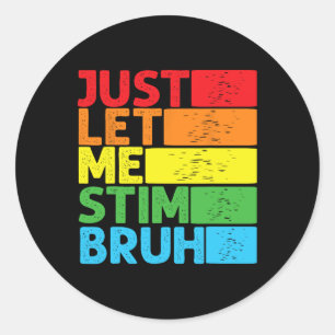 Just Let Me Stim Bro Autism Awareness Autism Boys Classic Round Sticker