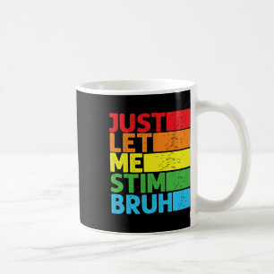 Just Let Me Stim Bro Autism Awareness Autism Boys  Coffee Mug