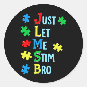 Just Let Me Stim Bro Autism Awareness Autistic Kid Classic Round Sticker