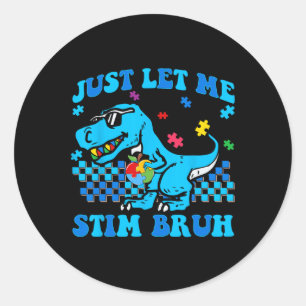 Just Let Me Stim Bro Autism Awareness Dinosaur Aut Classic Round Sticker