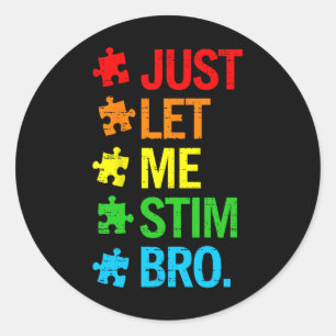 Just Let Me Stim Bro Autism Awareness Funny Boys T Classic Round Sticker