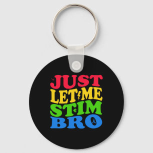 Just Let Me Stim Bro Autism Awareness Key Ring