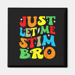 Just Let Me Stim Bro Autism Awareness Mum Dad Kids Magnet
