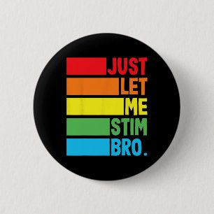 Just Let Me Stim Bro Autistic Autism Awareness Mon 6 Cm Round Badge
