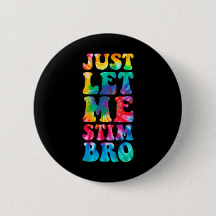 Just Let Me Stim Bro Autistic Autism Awareness Mon 6 Cm Round Badge