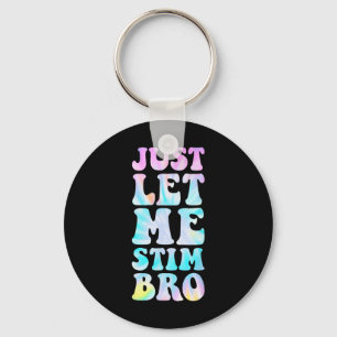 Just Let Me Stim Bro Autistic Autism Awareness Mon Key Ring