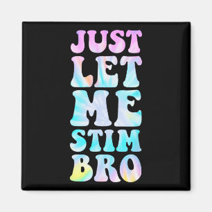 Just Let Me Stim Bro Autistic Autism Awareness Mon Magnet