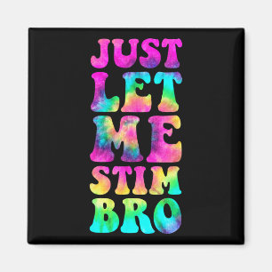 Just Let Me Stim Bro Autistic Autism Awareness Mon Magnet
