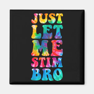 Just Let Me Stim Bro Autistic Autism Awareness Mon Magnet