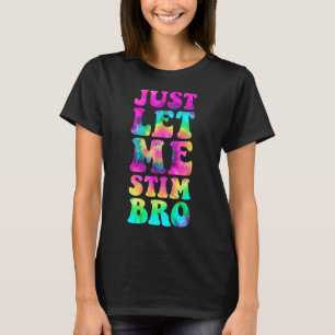 Just Let Me Stim Bro Autistic Autism Awareness Mon T-Shirt