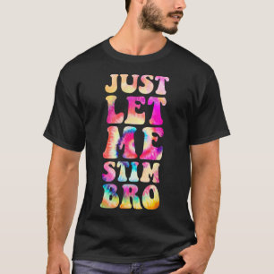 Just Let Me Stim Bro Autistic Autism Awareness Mon T-Shirt
