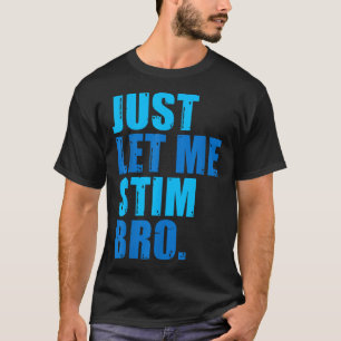 Just Let Me Stim Bro Blue Autism Awareness T-Shirt