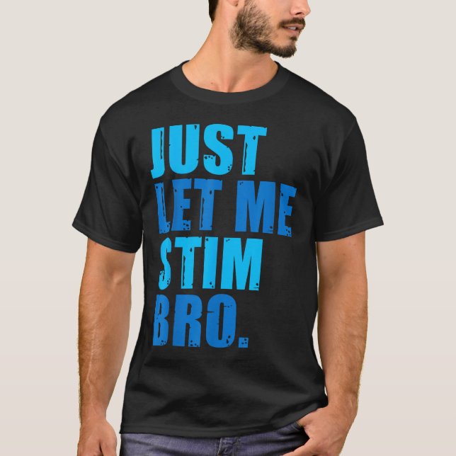  Just Let Me Stim Bro  Blue Autism Awareness T-Shirt (Front)