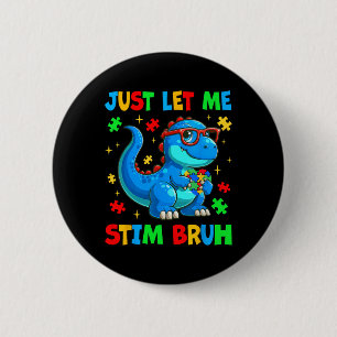 Just Let Me Stim Bro Bruh Autism Awareness Autism 6 Cm Round Badge