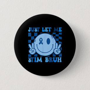 Just Let Me Stim Bro Bruh Autism Awareness Autism 6 Cm Round Badge