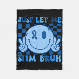 Just Let Me Stim Bro Bruh Autism Awareness Autism Fleece Blanket
