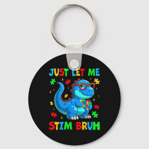 Just Let Me Stim Bro Bruh Autism Awareness Autism Key Ring