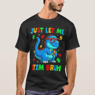 Just Let Me Stim Bro Bruh Autism Awareness Autism T-Shirt