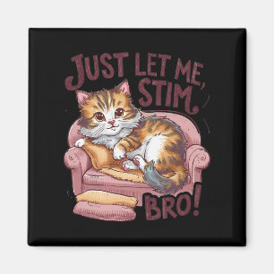 Just Let Me Stim Bro Cute Cat Funny Autism Awarene Magnet
