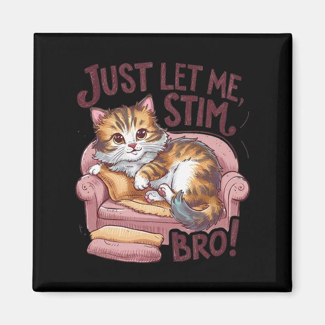 Just Let Me Stim Bro Cute Cat Funny Autism Awarene Magnet (Front)