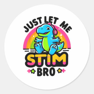 Just Let Me Stim Bro Cute Dinosaur Autism Awarenes Classic Round Sticker