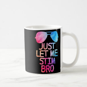 Just Let Me Stim Bro Cute Graphic Quote Coffee Mug