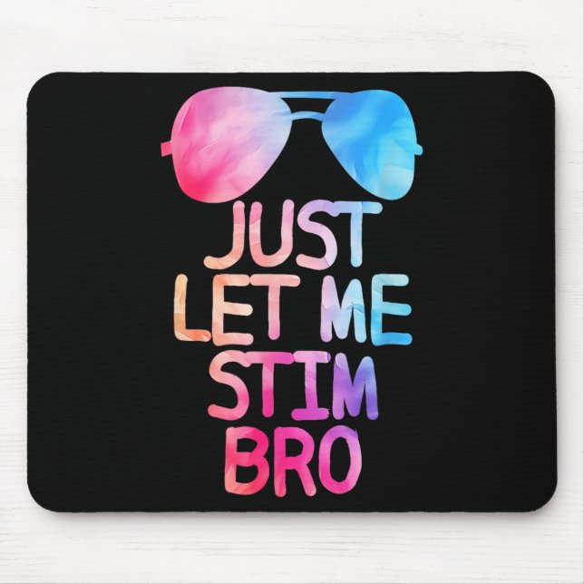 Just Let Me Stim Bro Cute Graphic Quote  Mouse Pad (Front)
